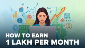 how can i earn 1 lakh per month